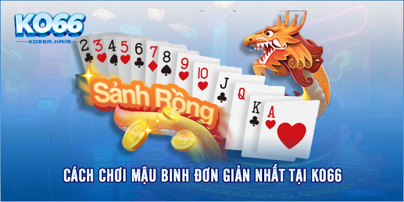 Cách chơi mậu binh đơn giản nhất tại KO66