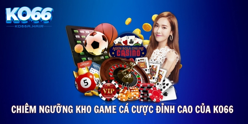 Chiêm ngưỡng kho game cá cược đỉnh cao của Ko66