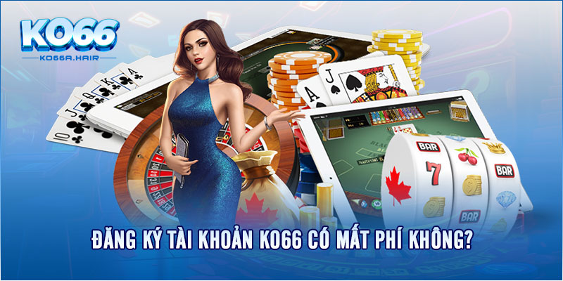 Đăng ký tài khoản KO66 có mất phí không?