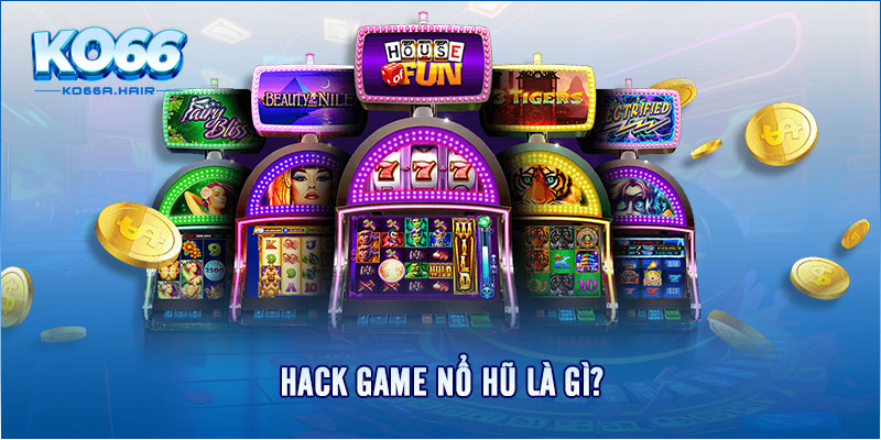 Hack game nổ hũ là gì?