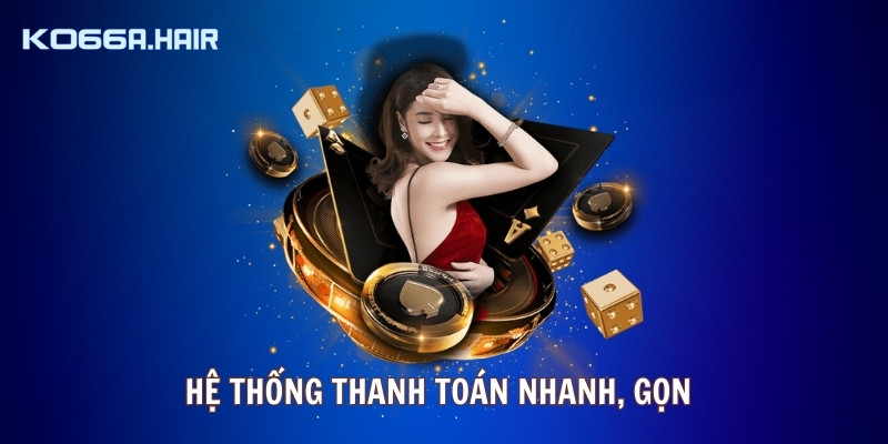 Hệ thống thanh toán nhanh, gọn