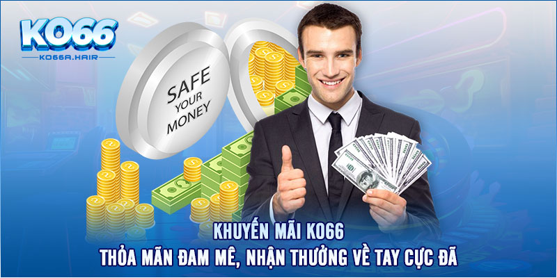 Khuyến Mãi KO66 - Thỏa Mãn Đam Mê, Nhận Thưởng Về Tay Cực Đã