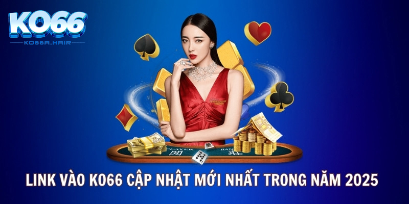 Link vào Ko66 cập nhật mới nhất trong năm 2025