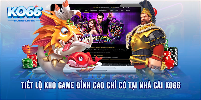 Tiết lộ kho game đỉnh cao chỉ có tại nhà cái KO66