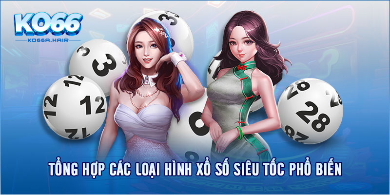 Tổng hợp các loại hình xổ số siêu tốc phổ biến