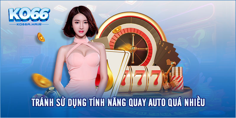 Tránh sử dụng tính năng quay auto quá nhiều